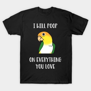 white bellied caique will poop on everythong you love T-Shirt